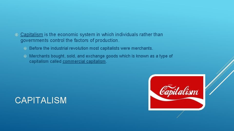  Capitalism is the economic system in which individuals rather than governments control the