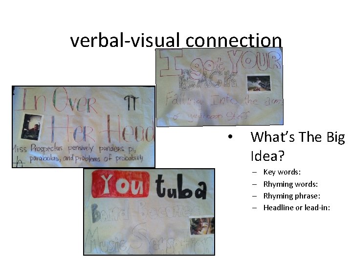 verbal-visual connection • What’s The Big Idea? – – Key words: Rhyming phrase: Headline