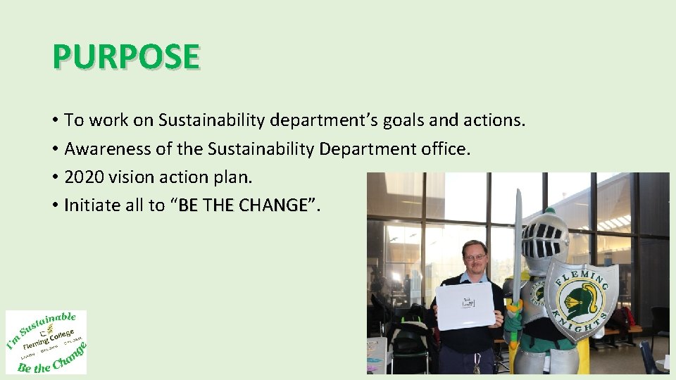PURPOSE • To work on Sustainability department’s goals and actions. • Awareness of the