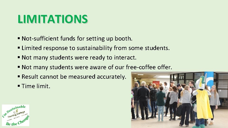 LIMITATIONS § Not-sufficient funds for setting up booth. § Limited response to sustainability from