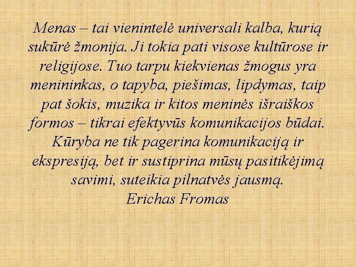 Menas – tai vienintelė universali kalba, kurią sukūrė žmonija. Ji tokia pati visose kultūrose