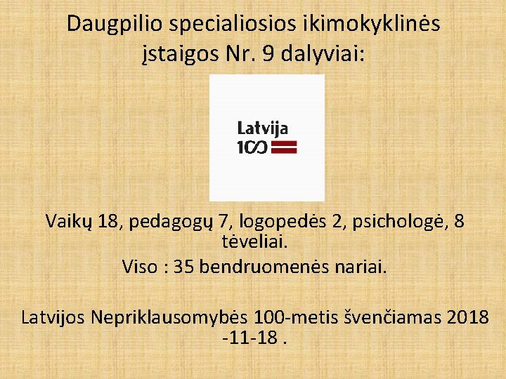 Daugpilio specialiosios ikimokyklinės įstaigos Nr. 9 dalyviai: Vaikų 18, pedagogų 7, logopedės 2, psichologė,