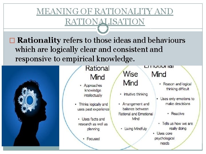 MEANING OF RATIONALITY AND RATIONALISATION � Rationality refers to those ideas and behaviours which