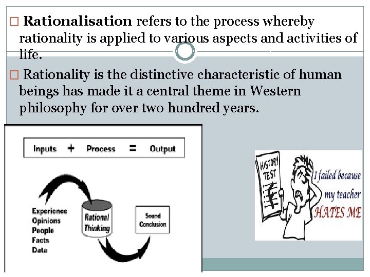 � Rationalisation refers to the process whereby rationality is applied to various aspects and