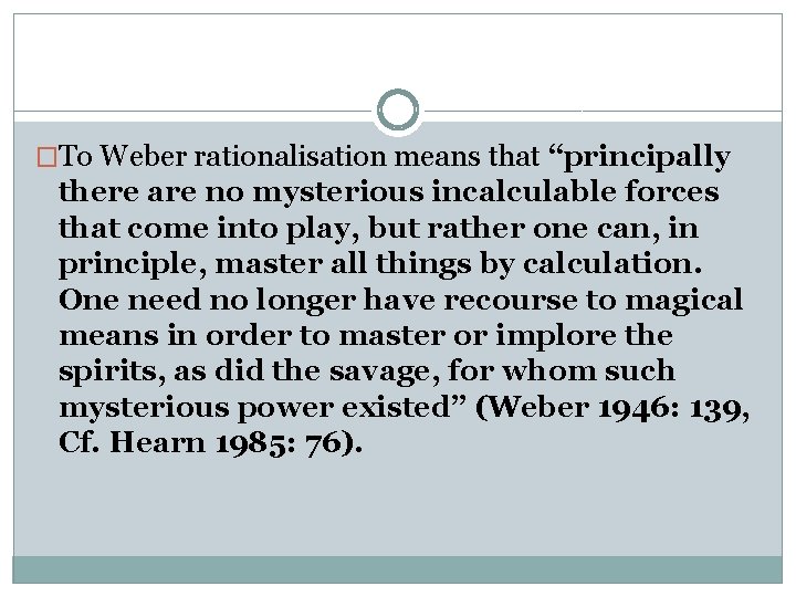 �To Weber rationalisation means that “principally there are no mysterious incalculable forces that come