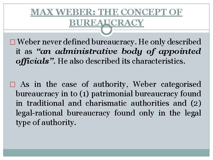 MAX WEBER: THE CONCEPT OF BUREAUCRACY � Weber never defined bureaucracy. He only described