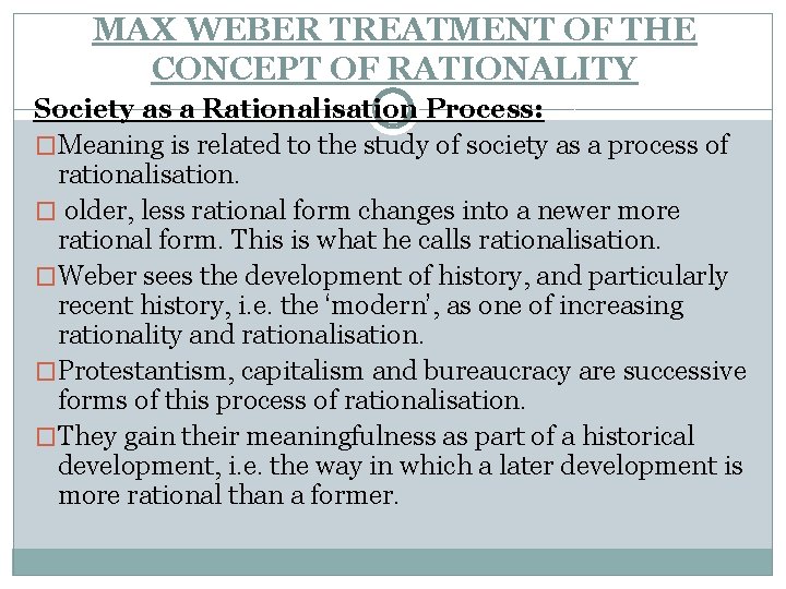 MAX WEBER TREATMENT OF THE CONCEPT OF RATIONALITY Society as a Rationalisation Process: �Meaning