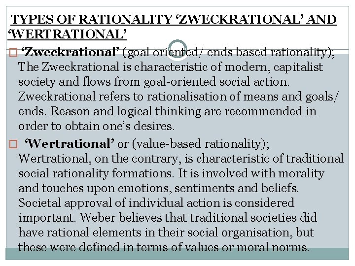 TYPES OF RATIONALITY ‘ZWECKRATIONAL’ AND ‘WERTRATIONAL’ � ‘Zweckrational’ (goal oriented/ ends based rationality); The