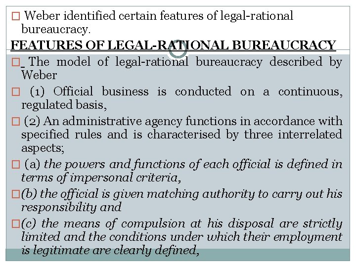 � Weber identified certain features of legal-rational bureaucracy. FEATURES OF LEGAL-RATIONAL BUREAUCRACY � The