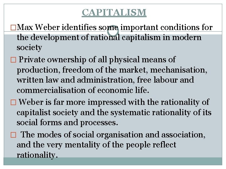 CAPITALISM �Max Weber identifies some important conditions for the development of rational capitalism in