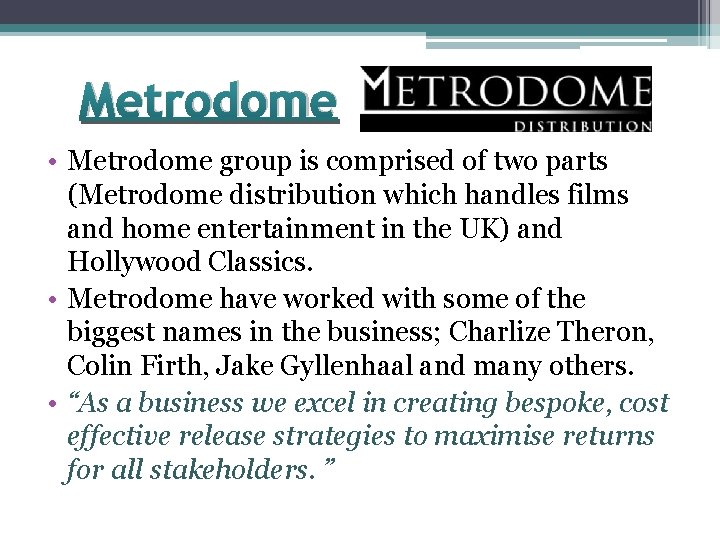 Metrodome • Metrodome group is comprised of two parts (Metrodome distribution which handles films