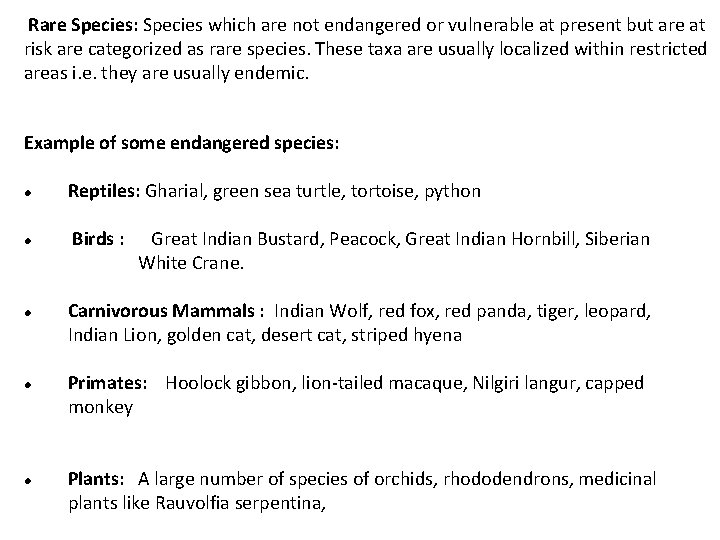 Rare Species: Species which are not endangered or vulnerable at present but are at