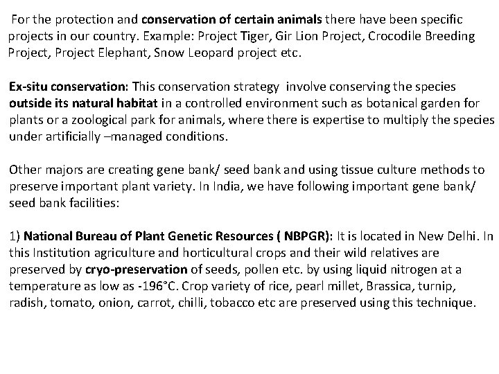 For the protection and conservation of certain animals there have been specific projects in