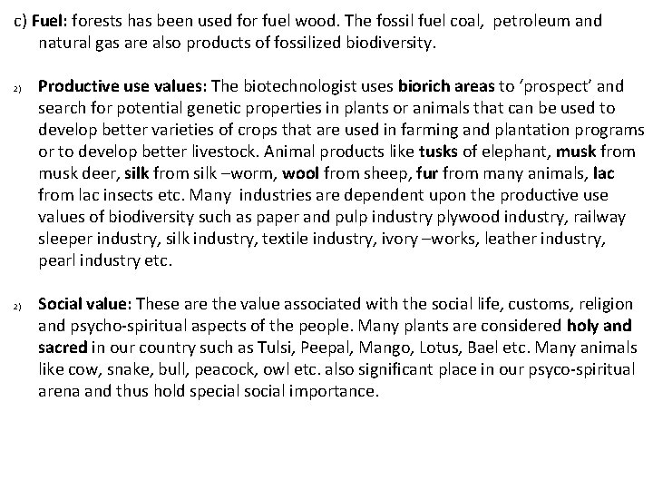 c) Fuel: forests has been used for fuel wood. The fossil fuel coal, petroleum