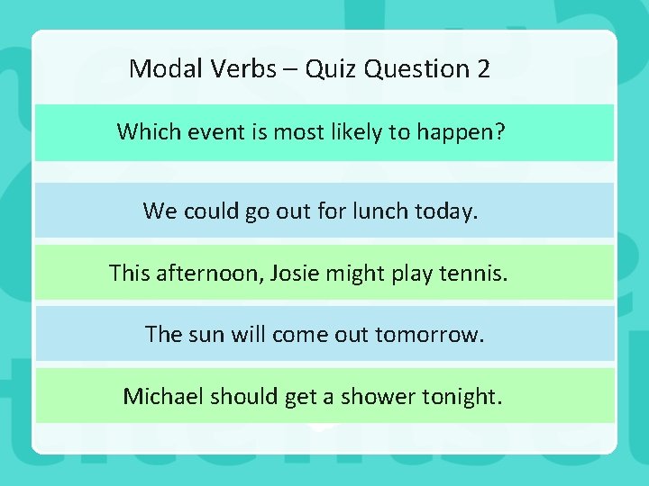 Modal Verbs – Quiz Question 2 Which event is most likely to happen? We