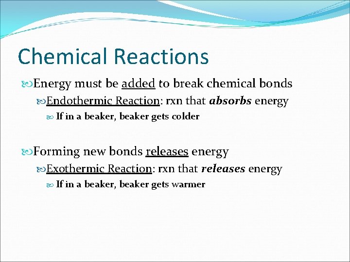 Chemical Reactions Energy must be added to break chemical bonds Endothermic Reaction: rxn that