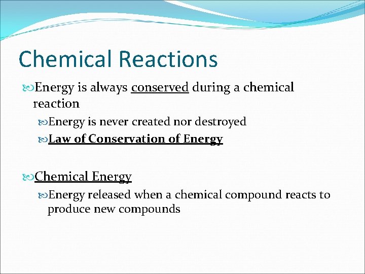 Chemical Reactions Energy is always conserved during a chemical reaction Energy is never created