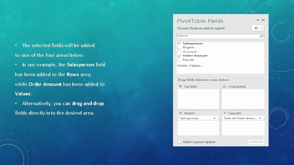 • The selected fields will be added to one of the four areas • The selected fields will be added to one of the four areas