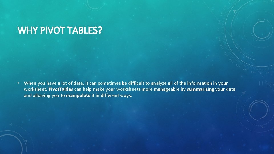 WHY PIVOT TABLES? • When you have a lot of data, it can sometimes WHY PIVOT TABLES? • When you have a lot of data, it can sometimes