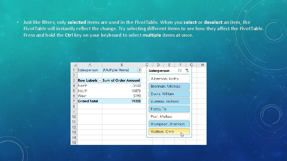 • Just like filters, only selected items are used in the Pivot. Table. • Just like filters, only selected items are used in the Pivot. Table.