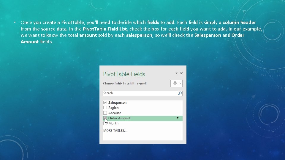 • Once you create a Pivot. Table, you'll need to decide which fields • Once you create a Pivot. Table, you'll need to decide which fields