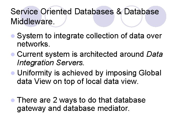 Service Oriented Databases & Database Middleware. l System to integrate collection of data over