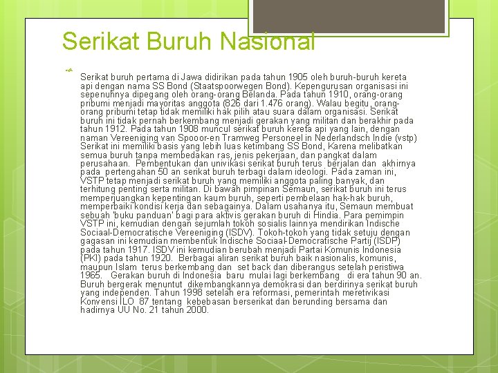 Serikat Buruh Nasional Serikat buruh pertama di Jawa didirikan pada tahun 1905 oleh buruh-buruh Serikat Buruh Nasional Serikat buruh pertama di Jawa didirikan pada tahun 1905 oleh buruh-buruh