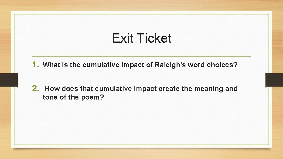 Exit Ticket 1. What is the cumulative impact of Raleigh's word choices? 2. How