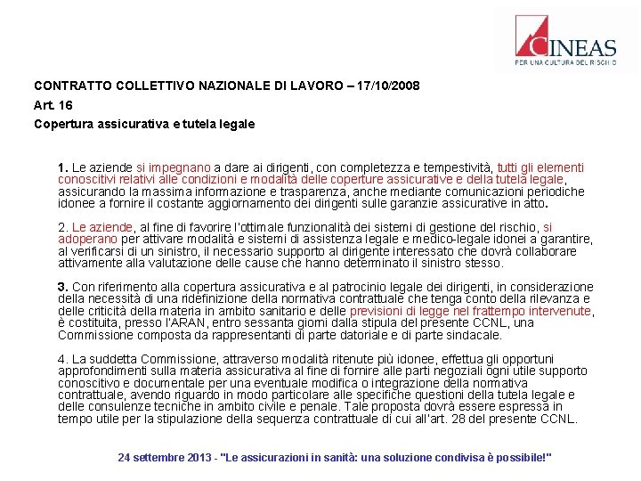 CONTRATTO COLLETTIVO NAZIONALE DI LAVORO – 17/10/2008 Art. 16 Copertura assicurativa e tutela legale