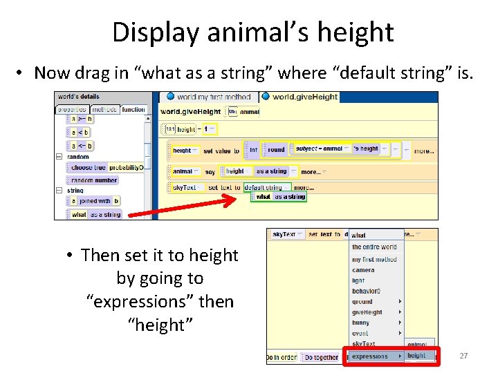 Display animal’s height • Now drag in “what as a string” where “default string” Display animal’s height • Now drag in “what as a string” where “default string”
