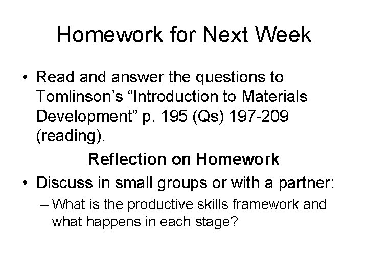 Homework for Next Week • Read answer the questions to Tomlinson’s “Introduction to Materials