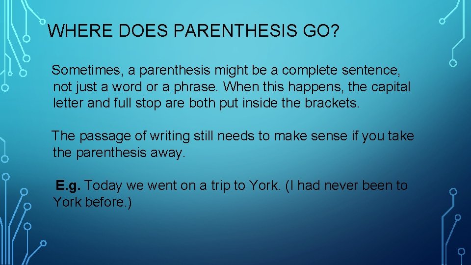 WHERE DOES PARENTHESIS GO? Sometimes, a parenthesis might be a complete sentence, not just