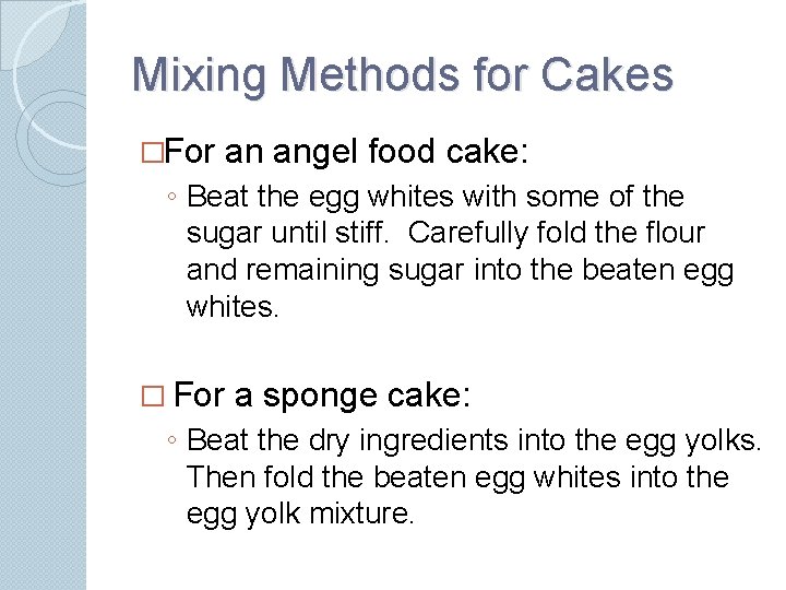 Mixing Methods for Cakes �For an angel food cake: ◦ Beat the egg whites