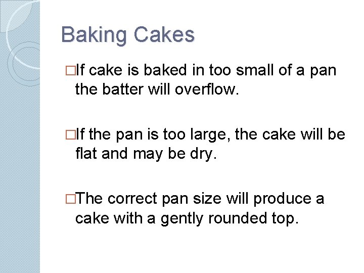 Baking Cakes �If cake is baked in too small of a pan the batter