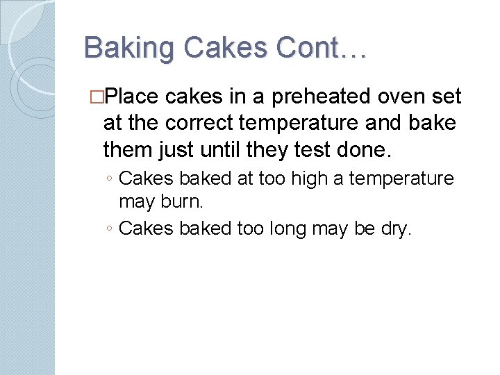 Baking Cakes Cont… �Place cakes in a preheated oven set at the correct temperature