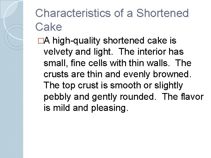 Characteristics of a Shortened Cake �A high-quality shortened cake is velvety and light. The