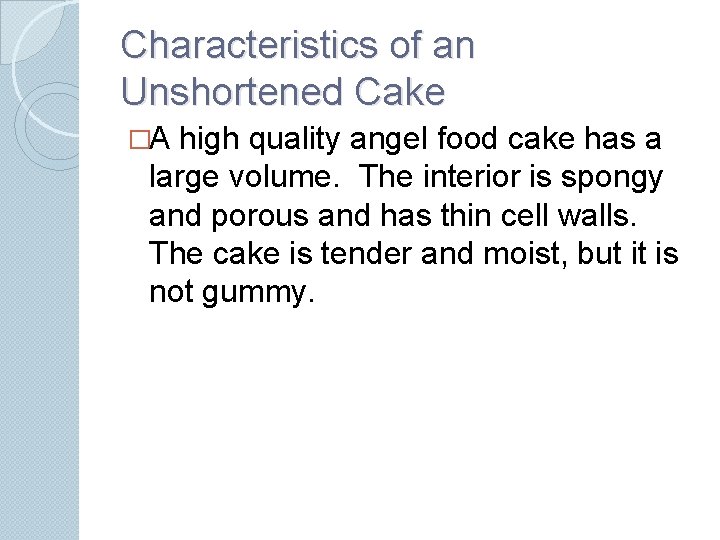 Characteristics of an Unshortened Cake �A high quality angel food cake has a large