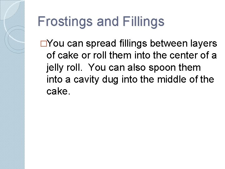 Frostings and Fillings �You can spread fillings between layers of cake or roll them