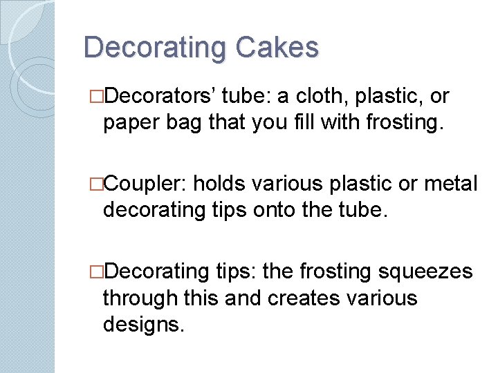 Decorating Cakes �Decorators’ tube: a cloth, plastic, or paper bag that you fill with