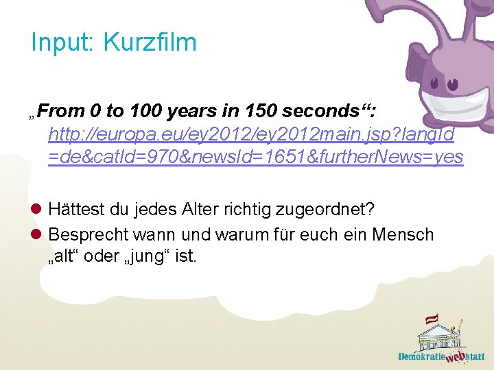 Input: Kurzfilm „From 0 to 100 years in 150 seconds“: http: //europa. eu/ey 2012