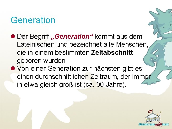 Generation l Der Begriff „Generation“ kommt aus dem Lateinischen und bezeichnet alle Menschen, die