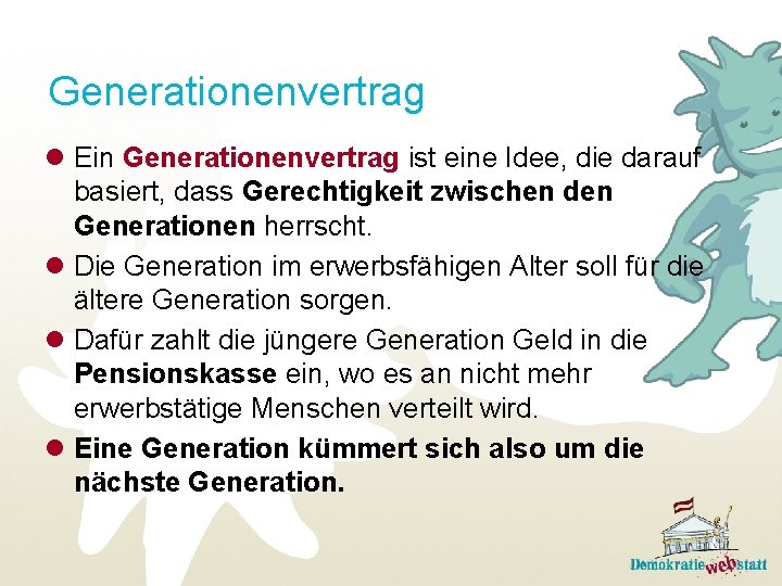 Generationenvertrag l Ein Generationenvertrag ist eine Idee, die darauf basiert, dass Gerechtigkeit zwischen den