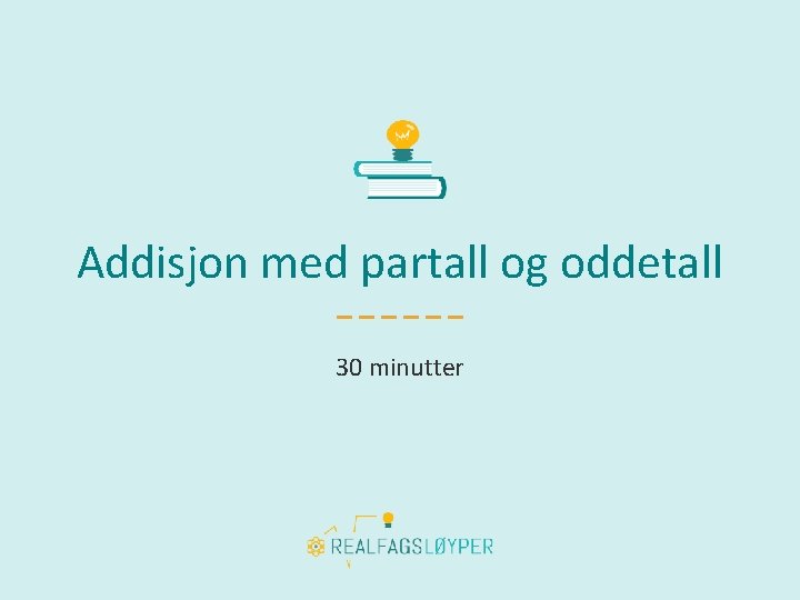 Addisjon med partall og oddetall 30 minutter 