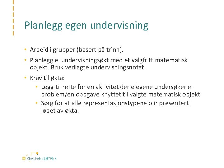 Planlegg egen undervisning • Arbeid i grupper (basert på trinn). • Planlegg ei undervisningsøkt