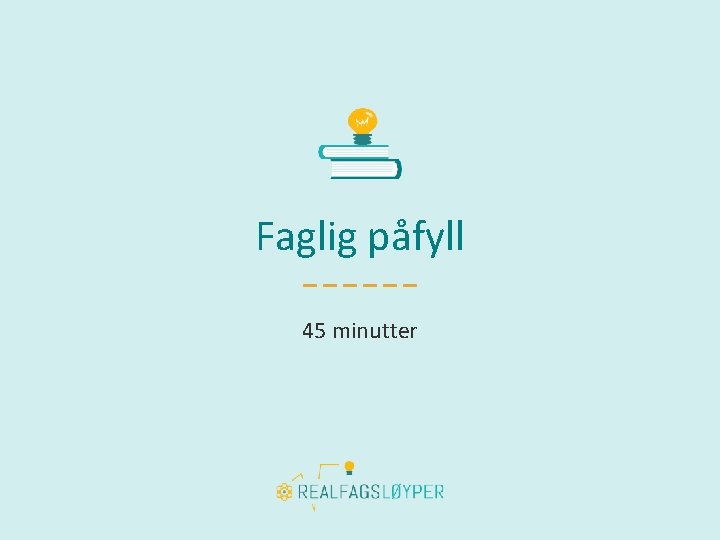 Faglig påfyll 45 minutter 