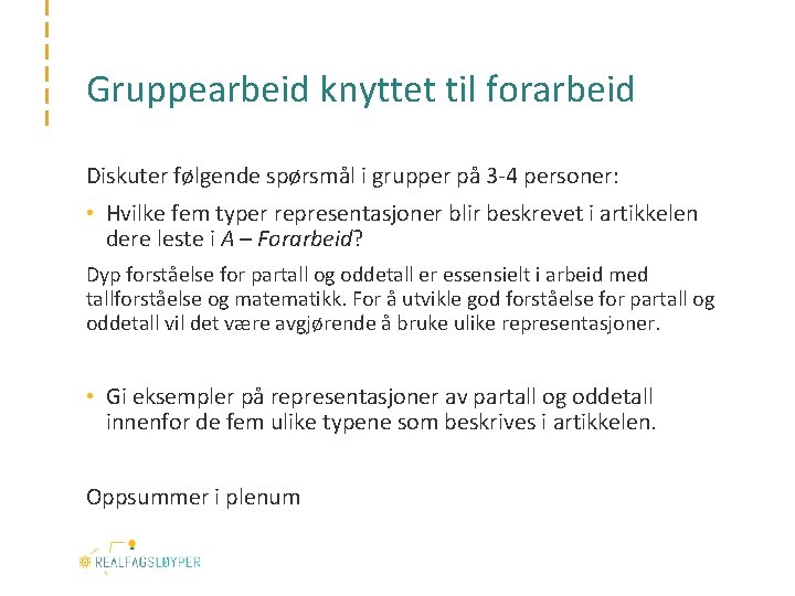 Gruppearbeid knyttet til forarbeid Diskuter følgende spørsmål i grupper på 3 -4 personer: •