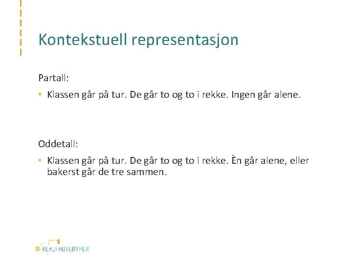 Kontekstuell representasjon Partall: • Klassen går på tur. De går to og to i