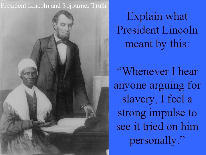 President Lincoln and Sojourner Truth Explain what President Lincoln meant by this: “Whenever I