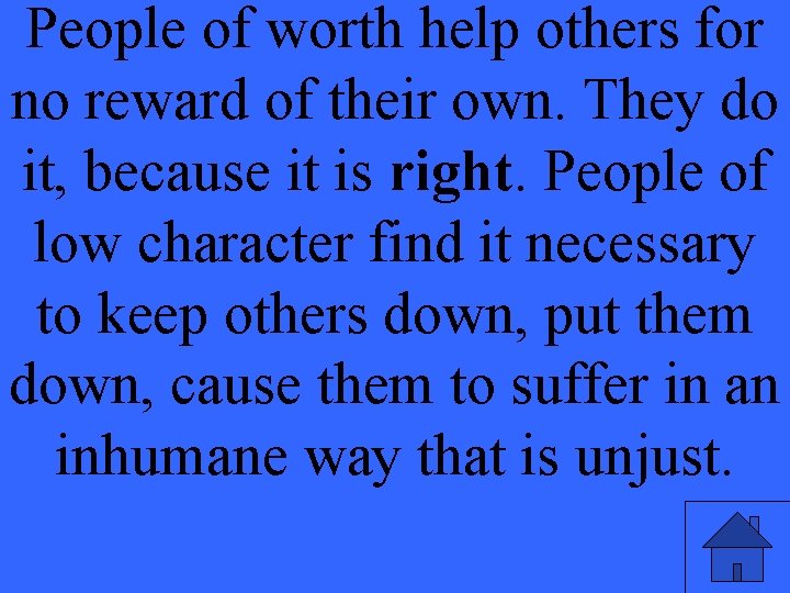 People of worth help others for no reward of their own. They do it,