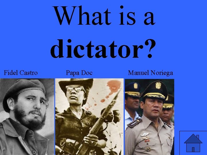 What is a dictator? Fidel Castro Papa Doc Manuel Noriega 